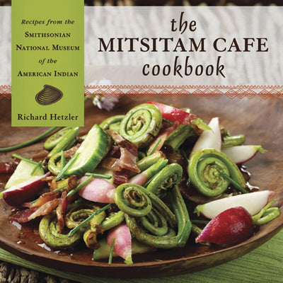 The Mitsitam Caf? Cookbook: Recipes from the Smithsonian National Museum of the American Indian