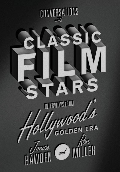Conversations with Classic Film Stars: Interviews from Hollywood's Golden Era (Screen Classics)