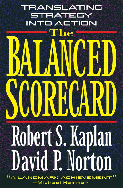 The Balanced Scorecard: Translating Strategy into Action by