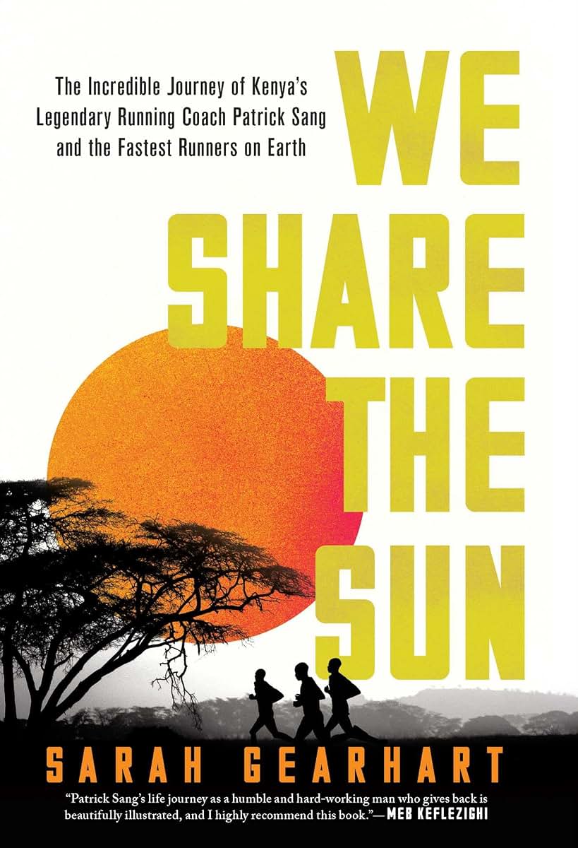 We Share the Sun: The Incredible Journey of Kenya's Legendary Running Coach Patrick Sang and the Fastest Runners on Earth