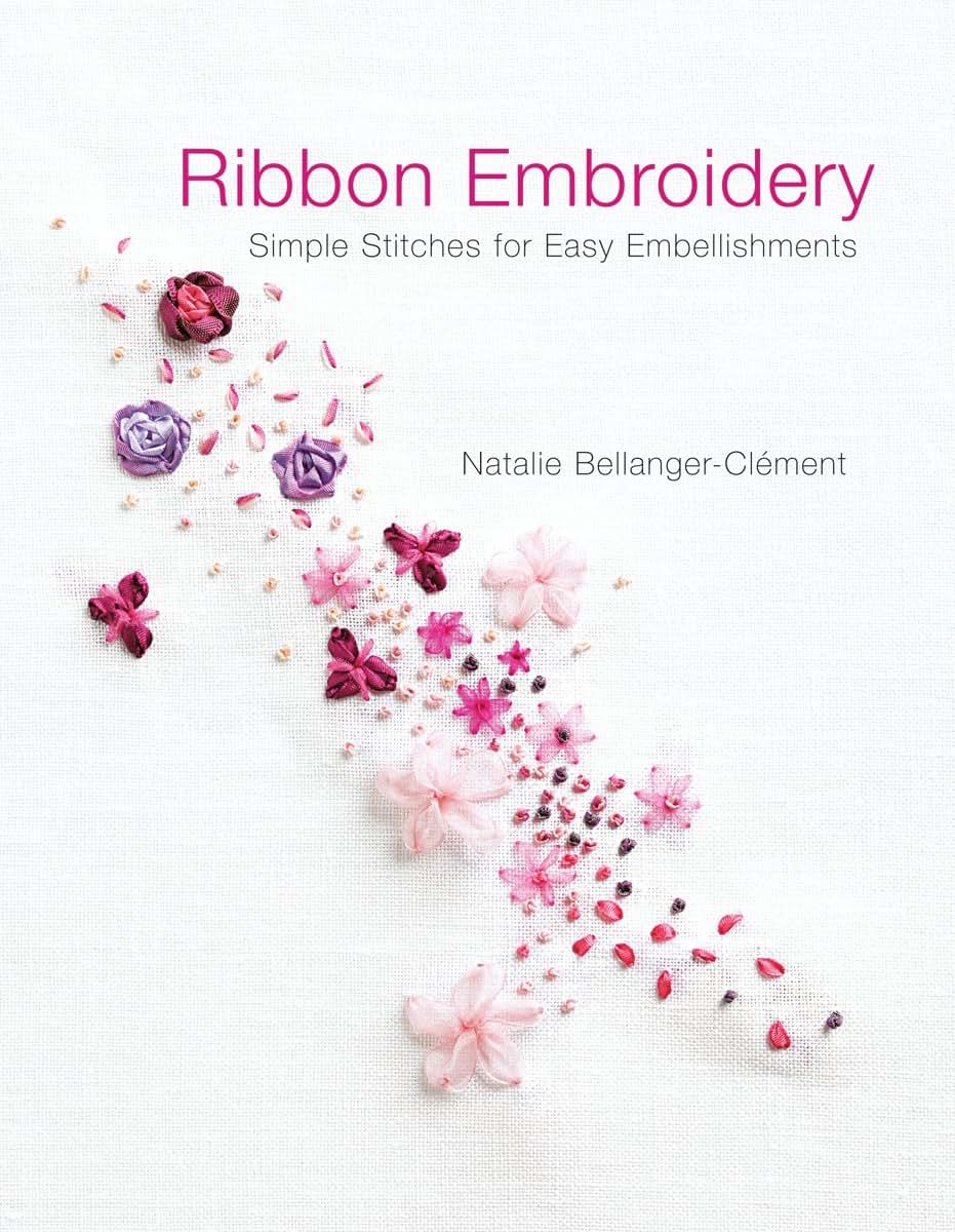 Ribbon Embroidery: Simple Stitches for Easy Embellishments
