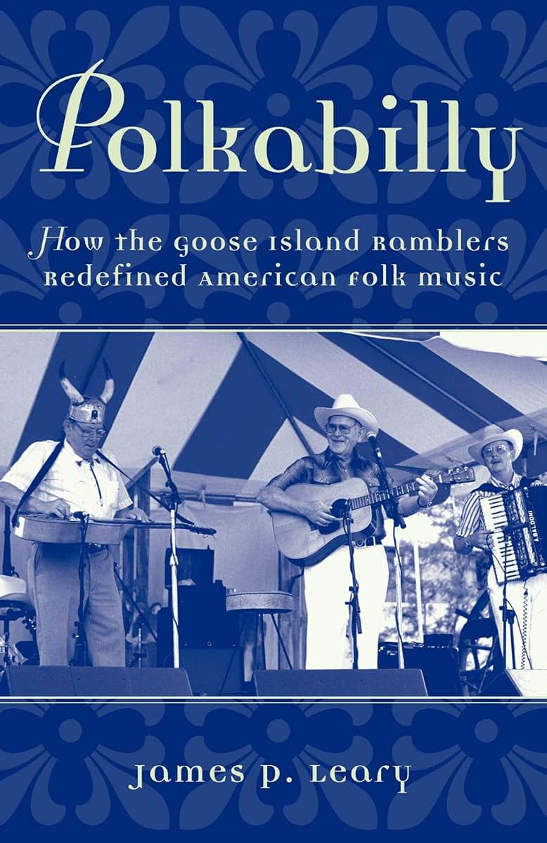 Polkabilly: How the Goose Island Ramblers Redefined American Folk MusicIncludes CD (American Musicspheres)
