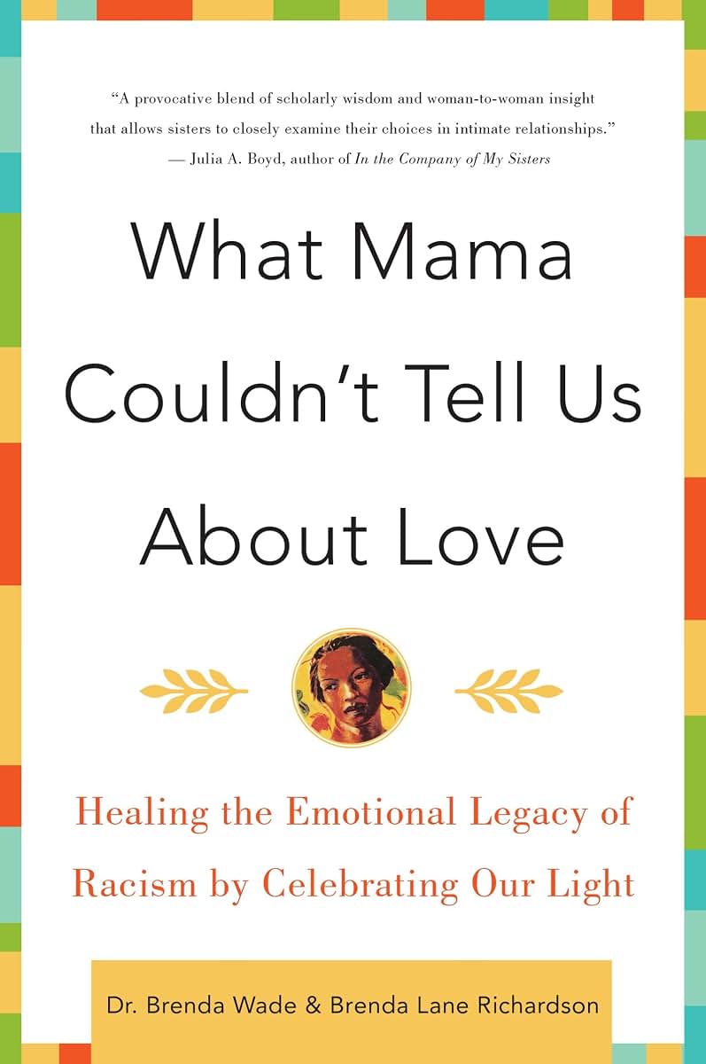 What Mama Couldn't Tell Us About Love: Healing the Emotional Legacy of Racism by Celebrating Our Light