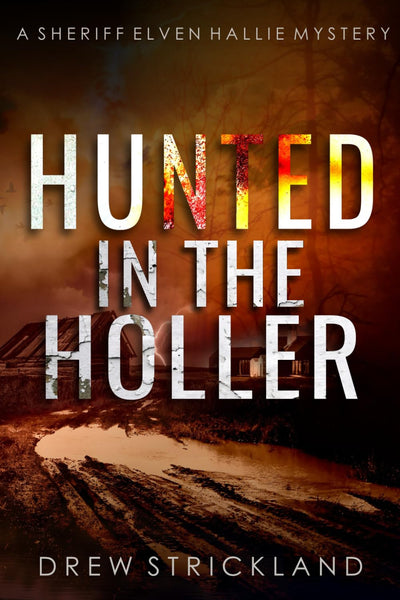 Hunted in the Holler: A gripping murder mystery crime thriller (A Sheriff Elven Hallie Mystery Book 3)