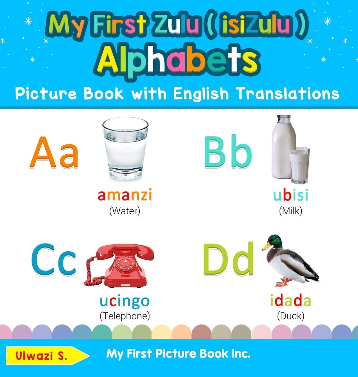 My First Zulu ( isiZulu ) Alphabets Picture Book with English Translations: Bilingual Early Learning & Easy Teaching Zulu ( isiZulu ) Books for Kids ... & Learn Basic Zulu ( Isizulu ) Words for Chi)