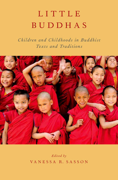 Little Buddhas: Children and Childhoods in Buddhist Texts and Traditions (AAR Religion, Culture, and History)