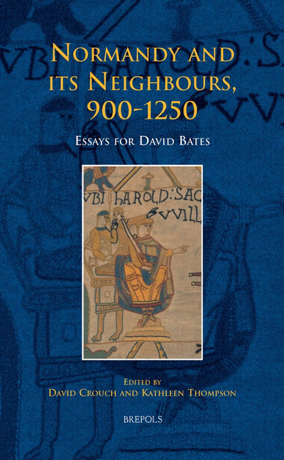 Normandy and its Neighbours, 9001250: Essays for David Bates