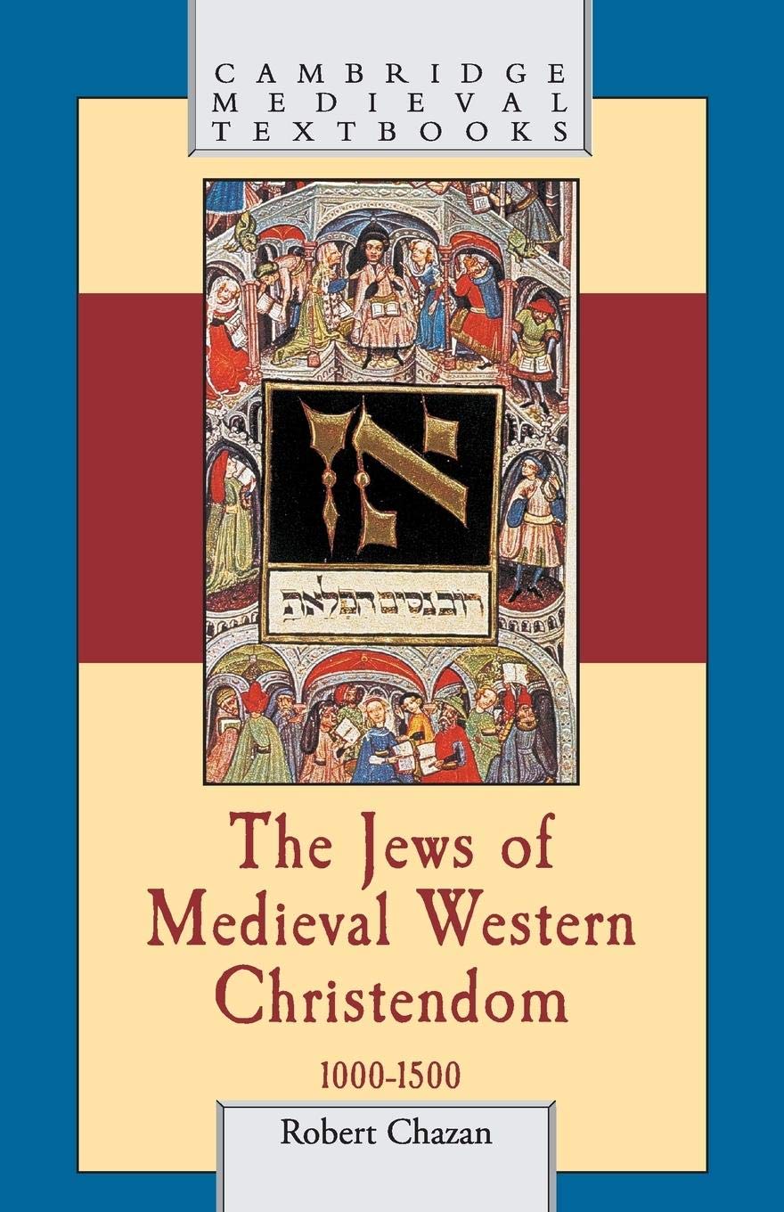 The Jews of Medieval Western Christendom, 1000-1500 (Cambrid