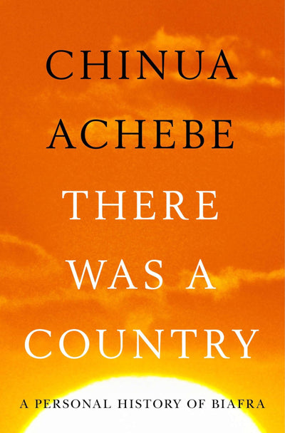 There Was a Country: A Personal History of Biafra