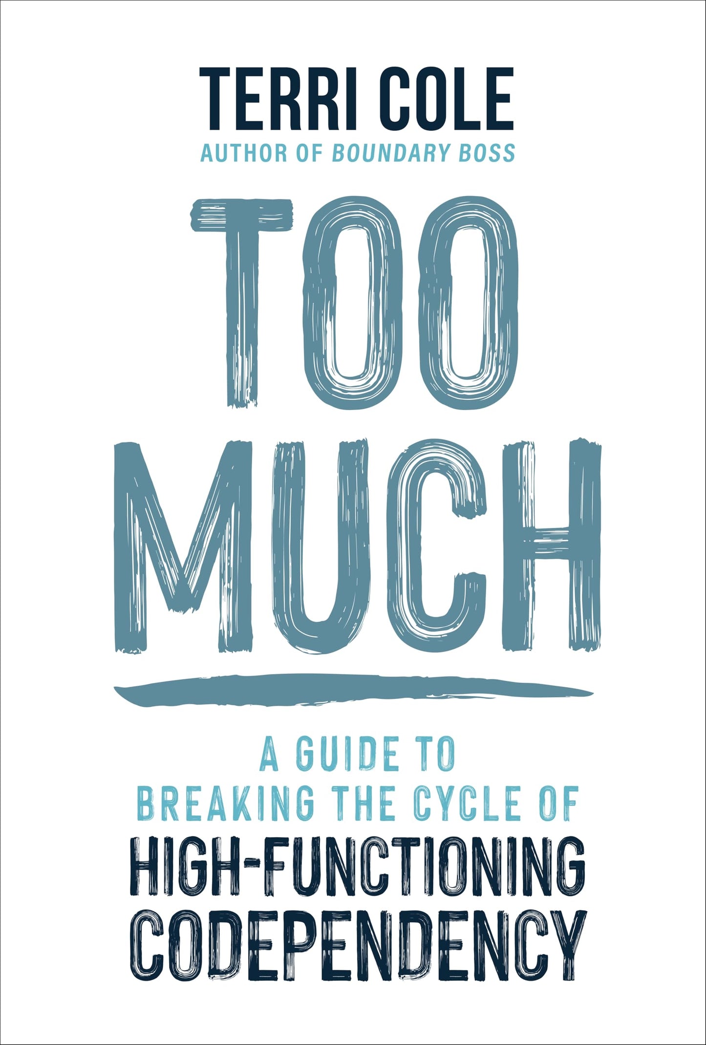 Too Much: A Guide to Breaking the Cycle of High-Functioning Codependency