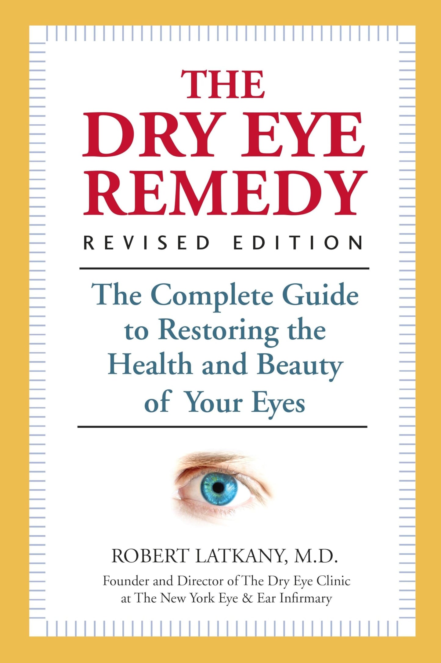 The Dry Eye Remedy, Revised Edition: The Complete Guide to Restoring the Health and Beauty of Your Eyes