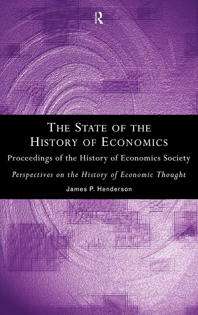 The State of the History of Economics: Proceedings of the History of Economics Society (Perspectives on the History of Economic Thought (Routledge))