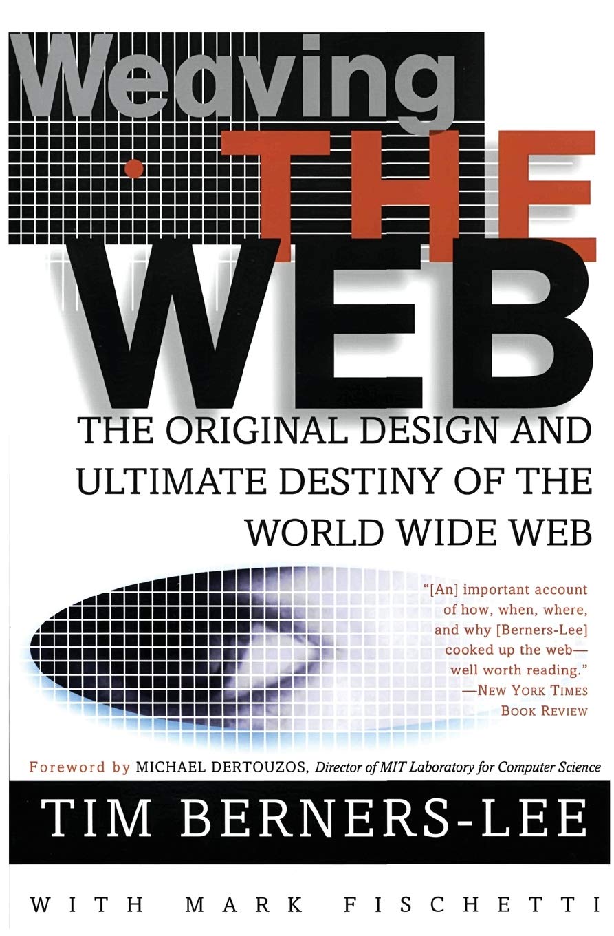 Weaving the Web: The Original Design and Ultimate Destiny