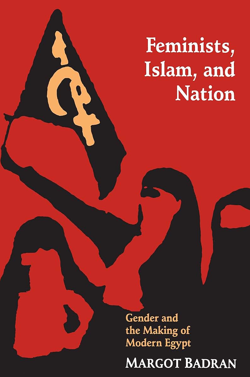 Feminists, Islam, and Nation by Badran, Margot