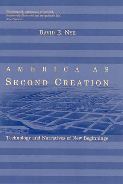 America as Second Creation: Technology and Narratives of New Beginnings (Mit Press)