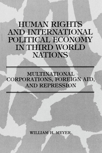Human Rights and International Political Economy in Third World Nations: Multinational Corporations, Foreign Aid, and Repression