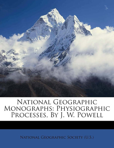 National Geographic Monographs: Physiographic Processes, by J. W. Powell