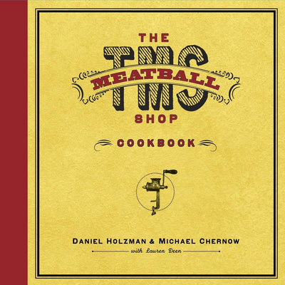 The Meatball Shop Cookbook by Daniel Holzman