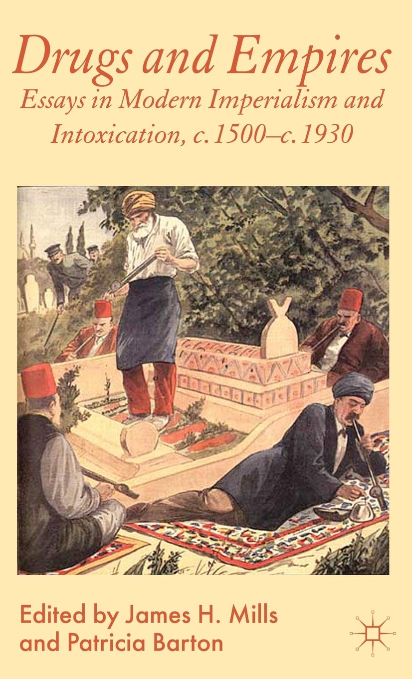 Drugs and Empires: Essays in Modern Imperialism and Intoxication, c.1500 to c.1930