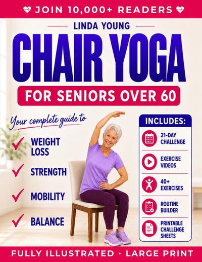 The Complete Guide to Chair Yoga for Seniors Over 60: 40+ Low-Impact Easy Exercises to Restore Strength, Mobility, Balance, and Lose Weight in 21 Days-Exercise Book for Weight Loss and Toning