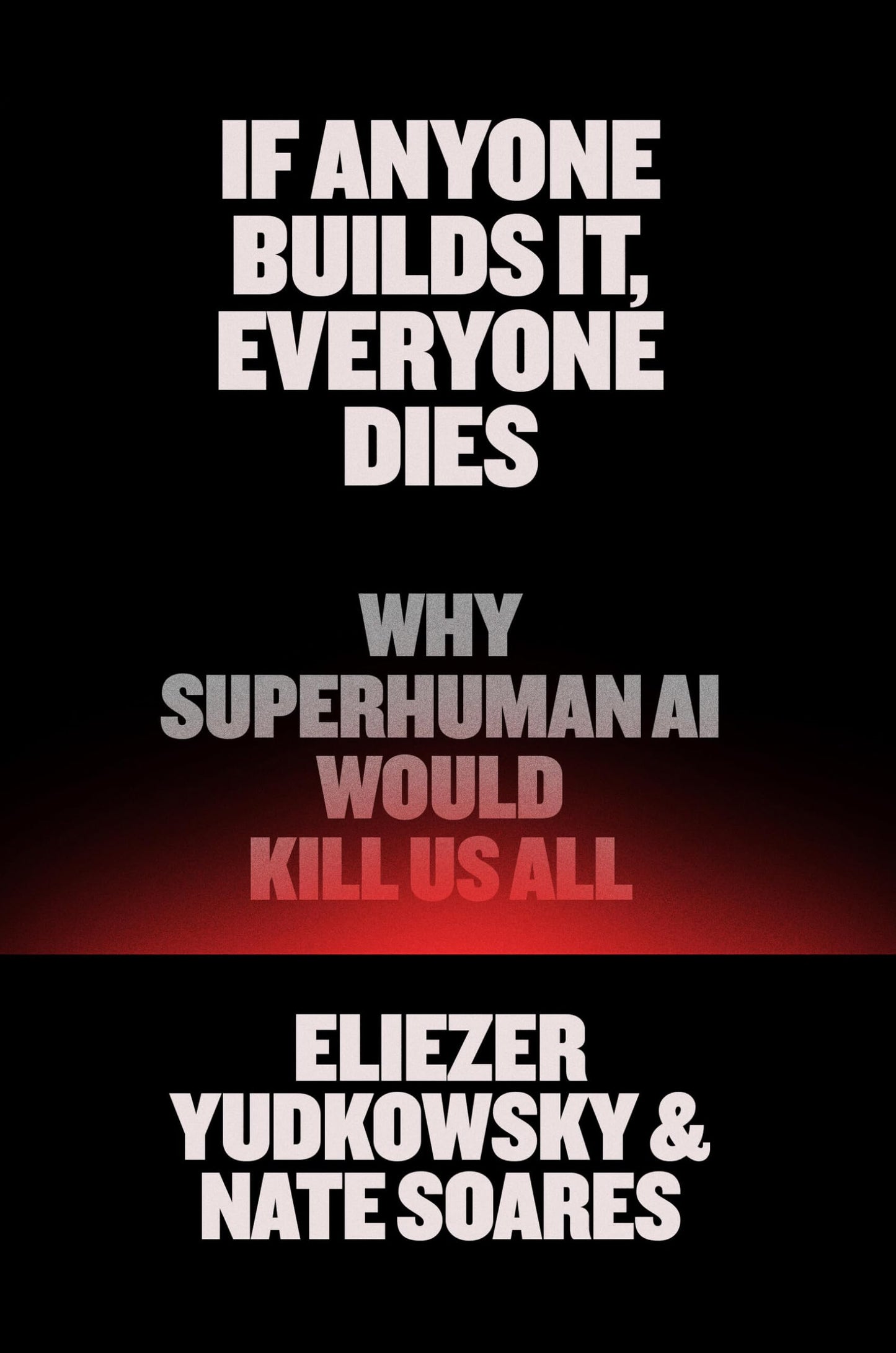 If Anyone Builds It, Everyone Dies: Why Superhuman AI Would Kill Us All