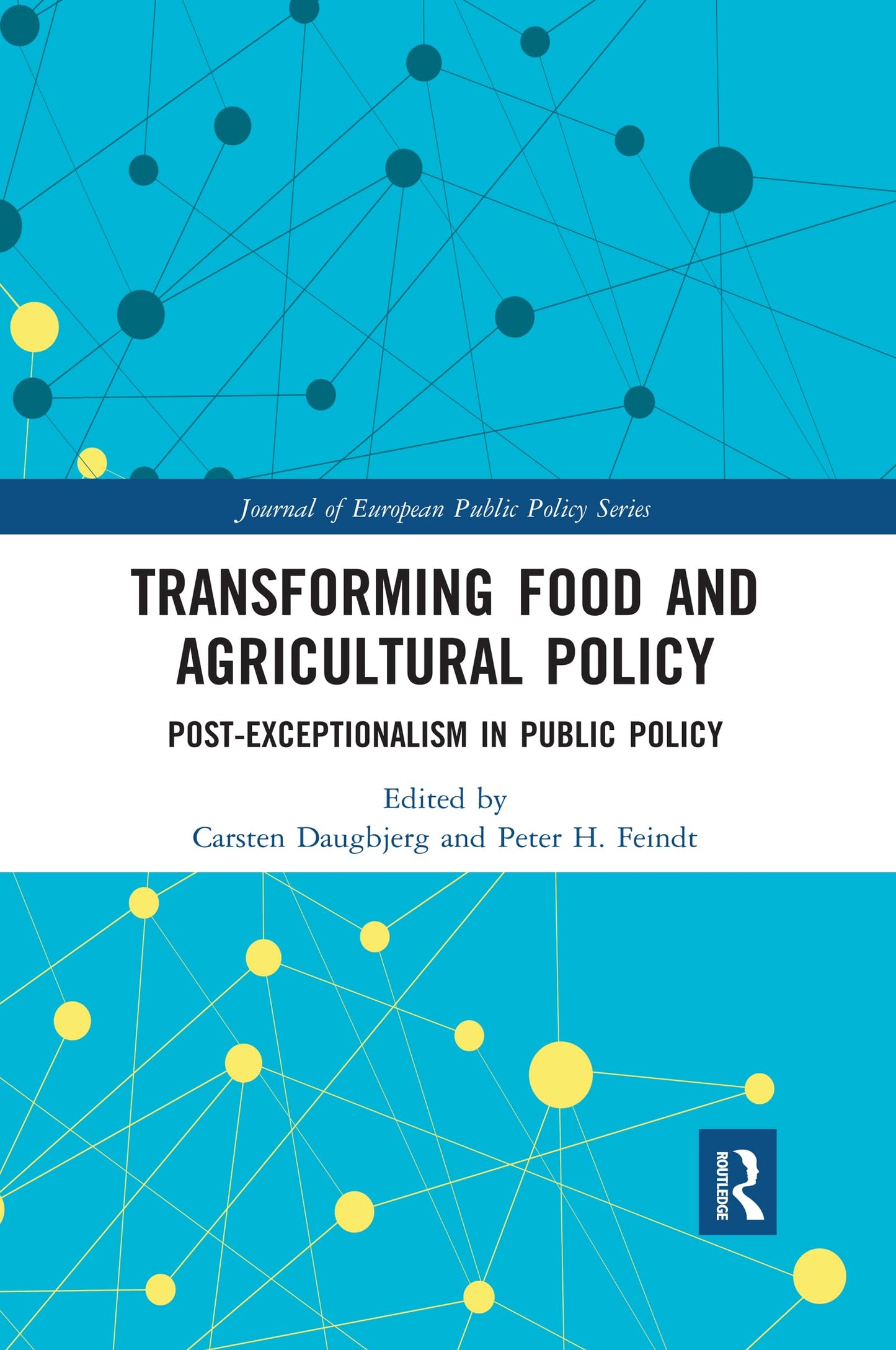 Transforming Food and Agricultural Policy: Post-exceptionalism in public policy (Journal of European Public Policy Series)