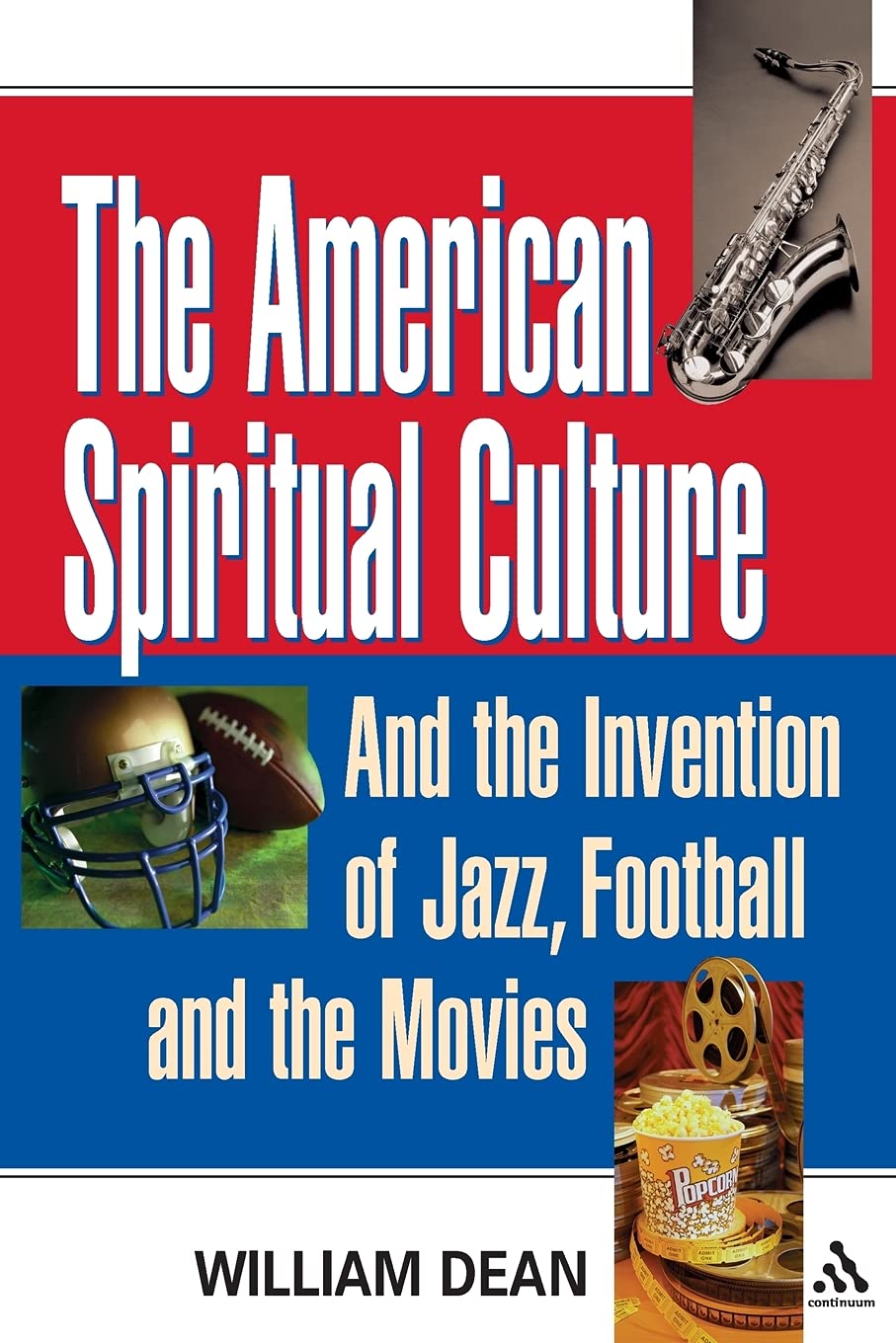 The American Spiritual Culture: And the Invention of Jazz, Football, and the Movies