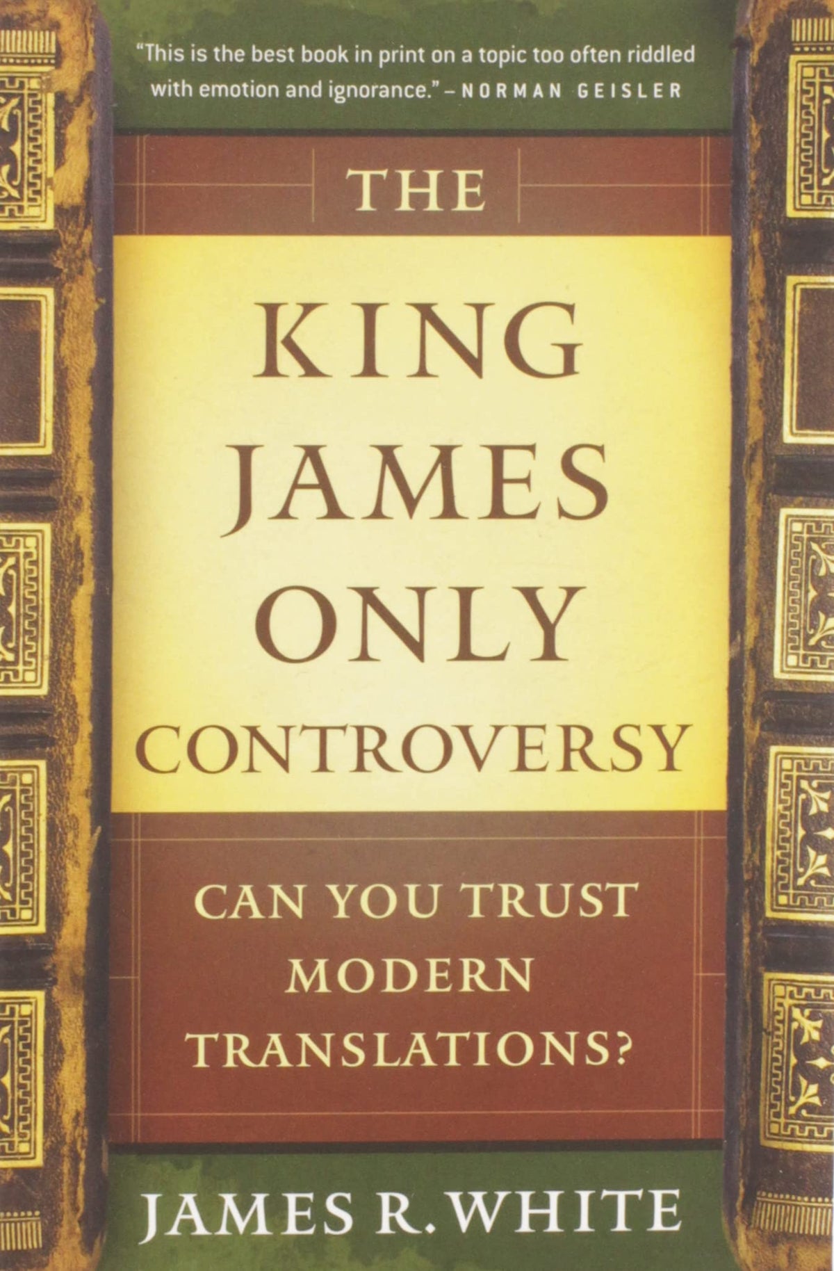 The King James Only Controversy: Can You Trust Modern Translations? (A Guide to Bible Versions and Handbook on Biblical Interpretation)