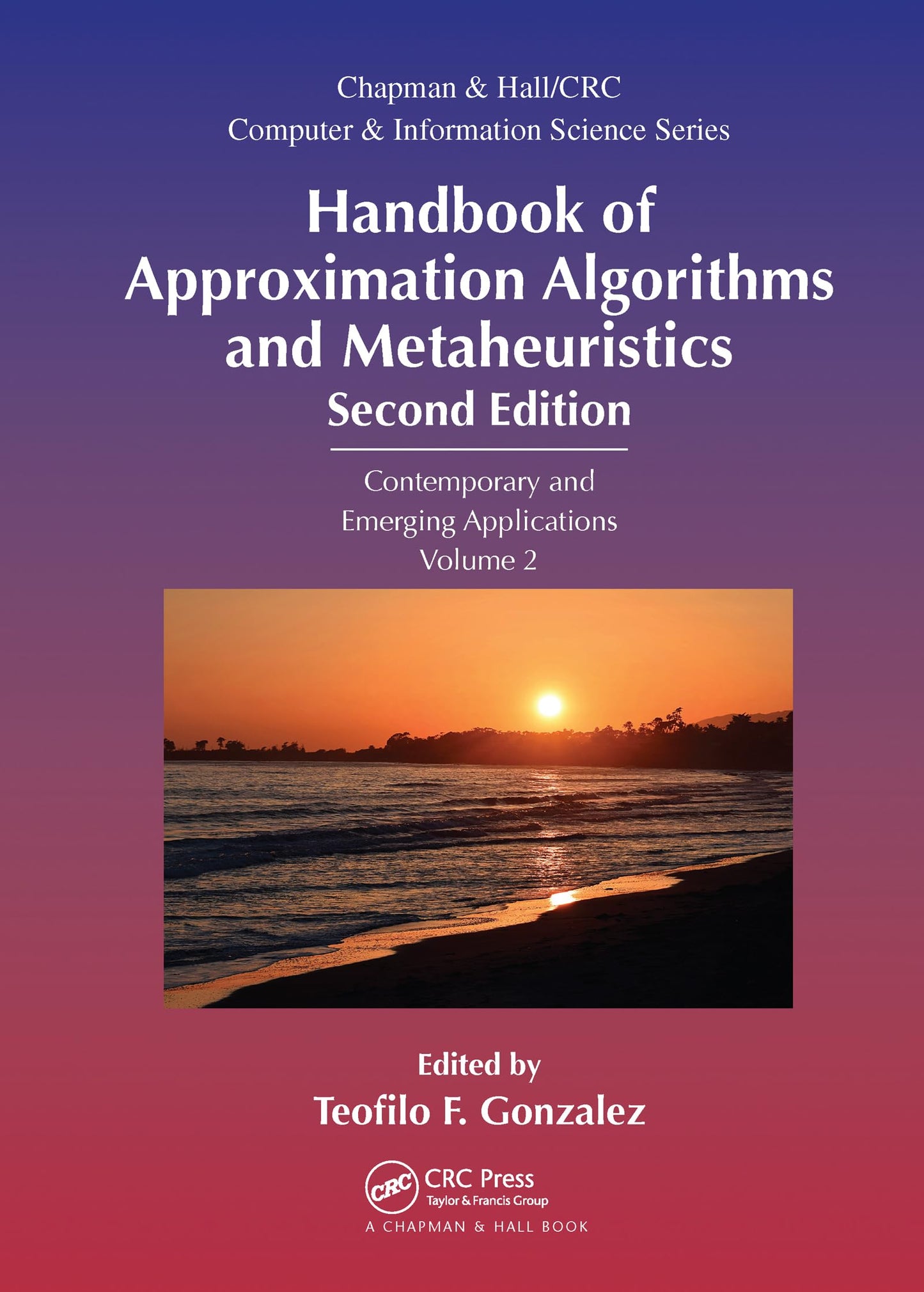 Handbook of Approximation Algorithms and Metaheuristics: Contemporary and Emerging Applications, Volume 2 (Chapman & Hall/CRC Computer and Information Science Series)