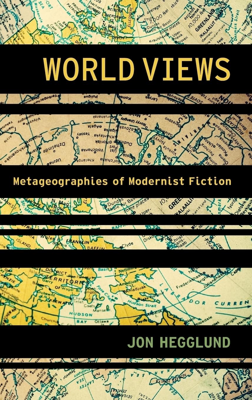 World Views: Metageographies of Modernist Fiction (Modernist Literature and Culture)