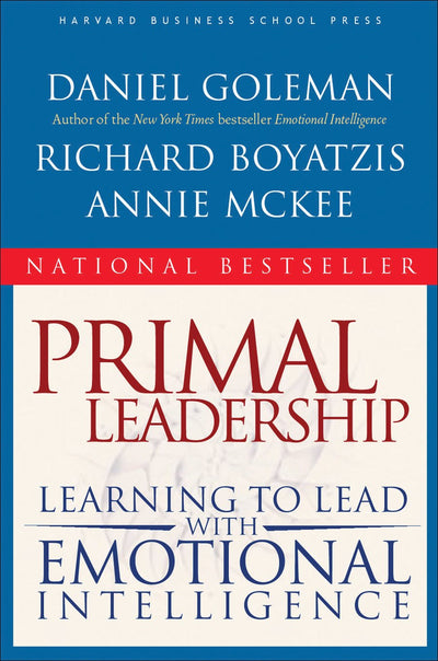 Primal Leadership: Learning to Lead with Emotional Intelligence