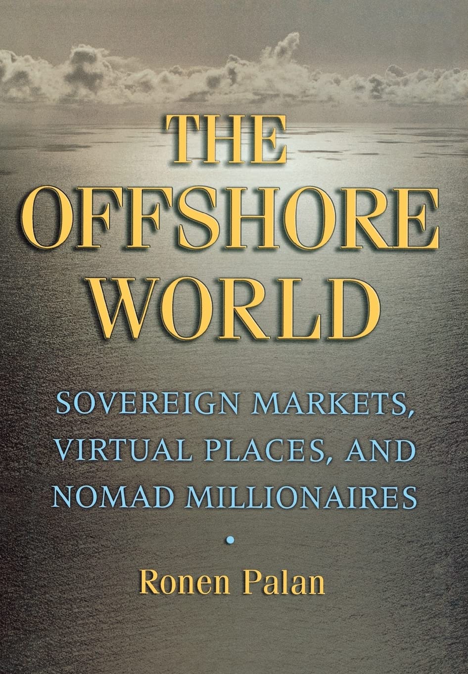 The Offshore World: Sovereign Markets, Virtual Places, and Nomad Millionaires