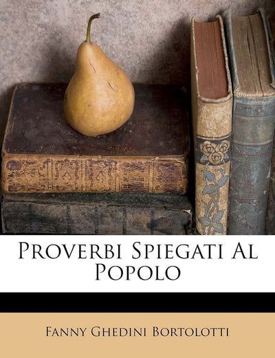 Proverbi Spiegati Al Popolo (English and Italian Edition)