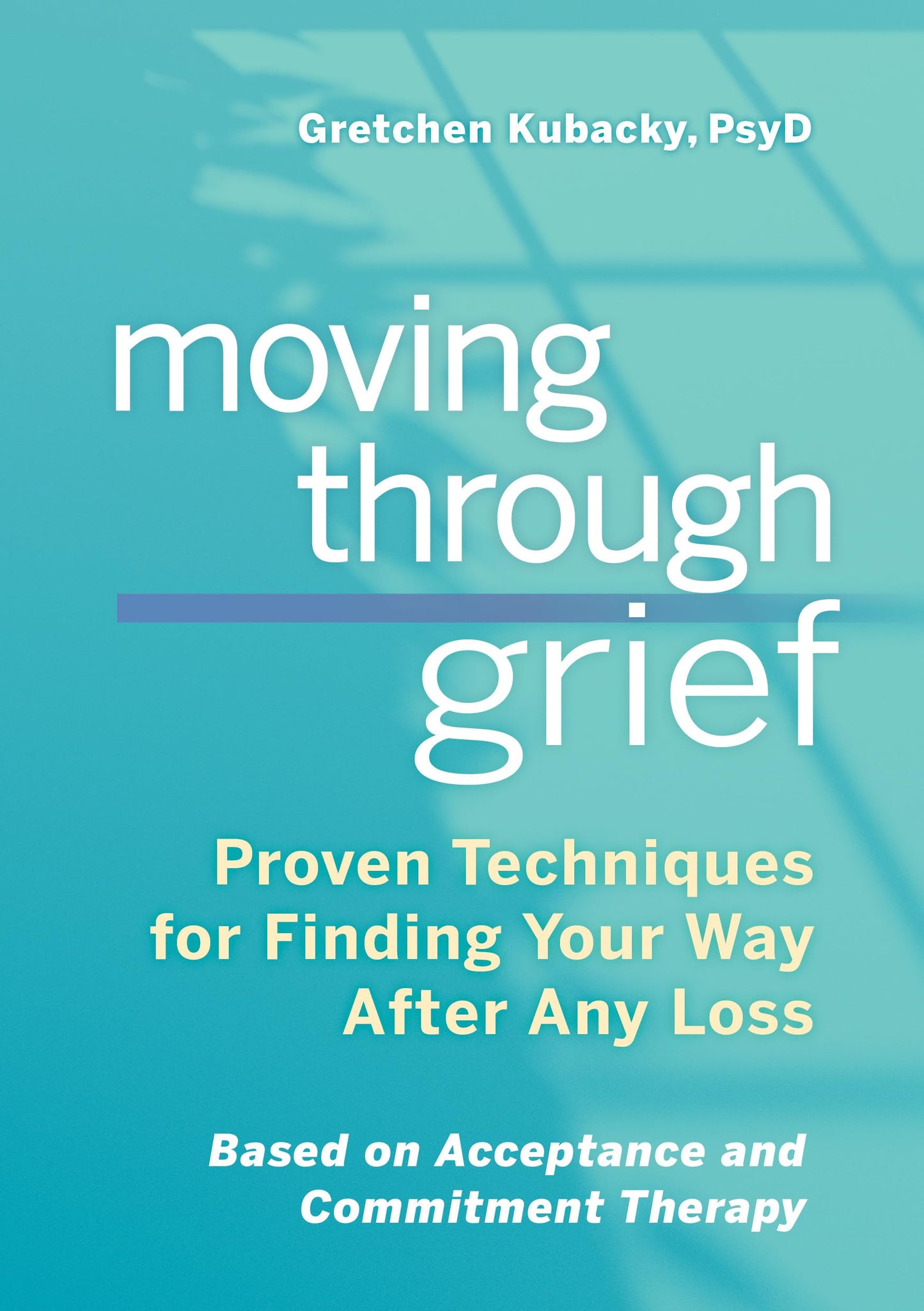 Moving Through Grief: Proven Techniques for Finding Your Way After Any Loss