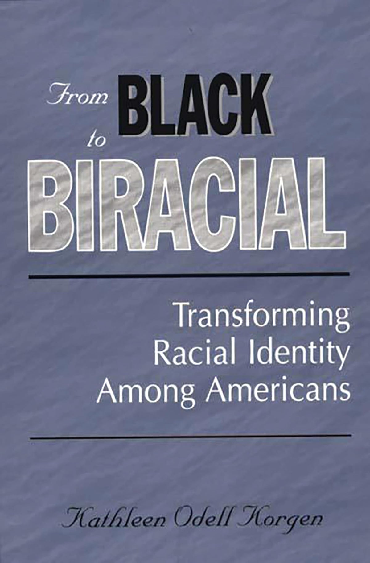 From Black to Biracial: Transforming Racial Identity Among Americans