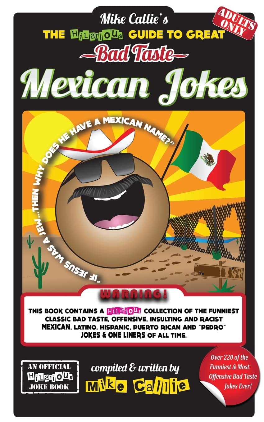 The Hilarious Guide To Great Bad Taste Mexican Jokes (The Hilarious Bad Taste Joke Book Series)