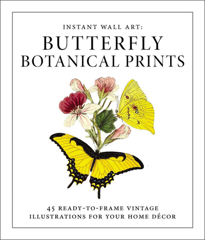 Instant Wall Art - Butterfly Botanical Prints: 45 Ready-to-Frame Vintage Illustrations for Your Home Dcor (Home Design and Dcor Gift Series)