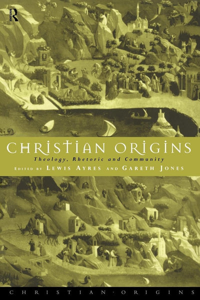 Christian Origins: Theology, Rhetoric and Community