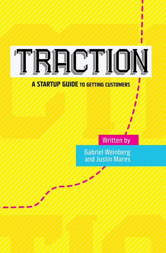 Traction: A Startup Guide to Getting Customers by Gabriel We