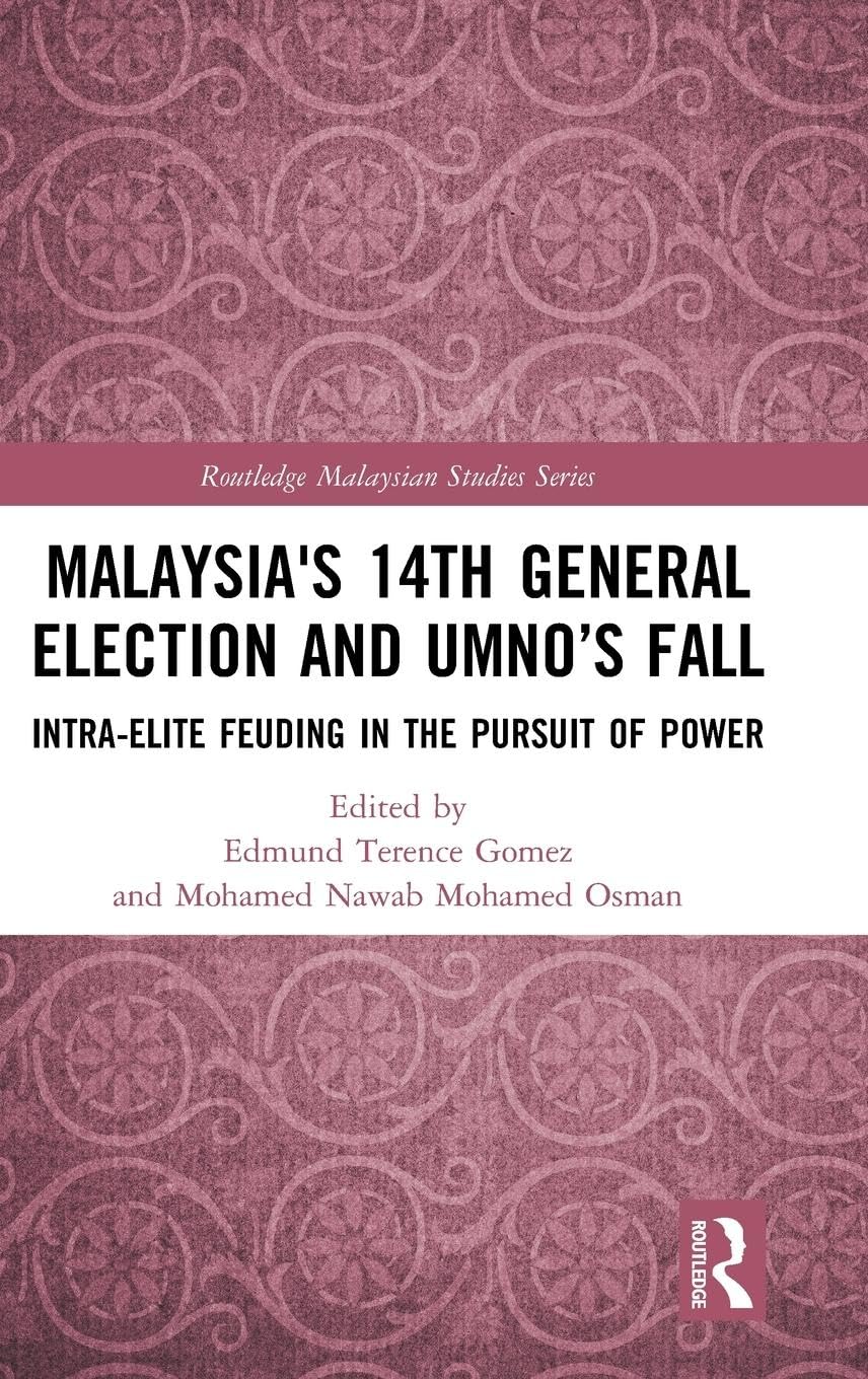 Malaysia's 14th General Election and UMNOs Fall: Intra-Elite Feuding in the Pursuit of Power (Routledge Malaysian Studies Series)