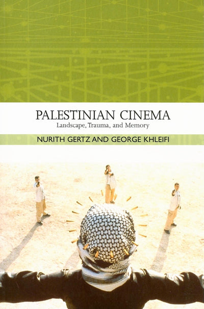 Palestinian Cinema: Landscape, Trauma, and Memory