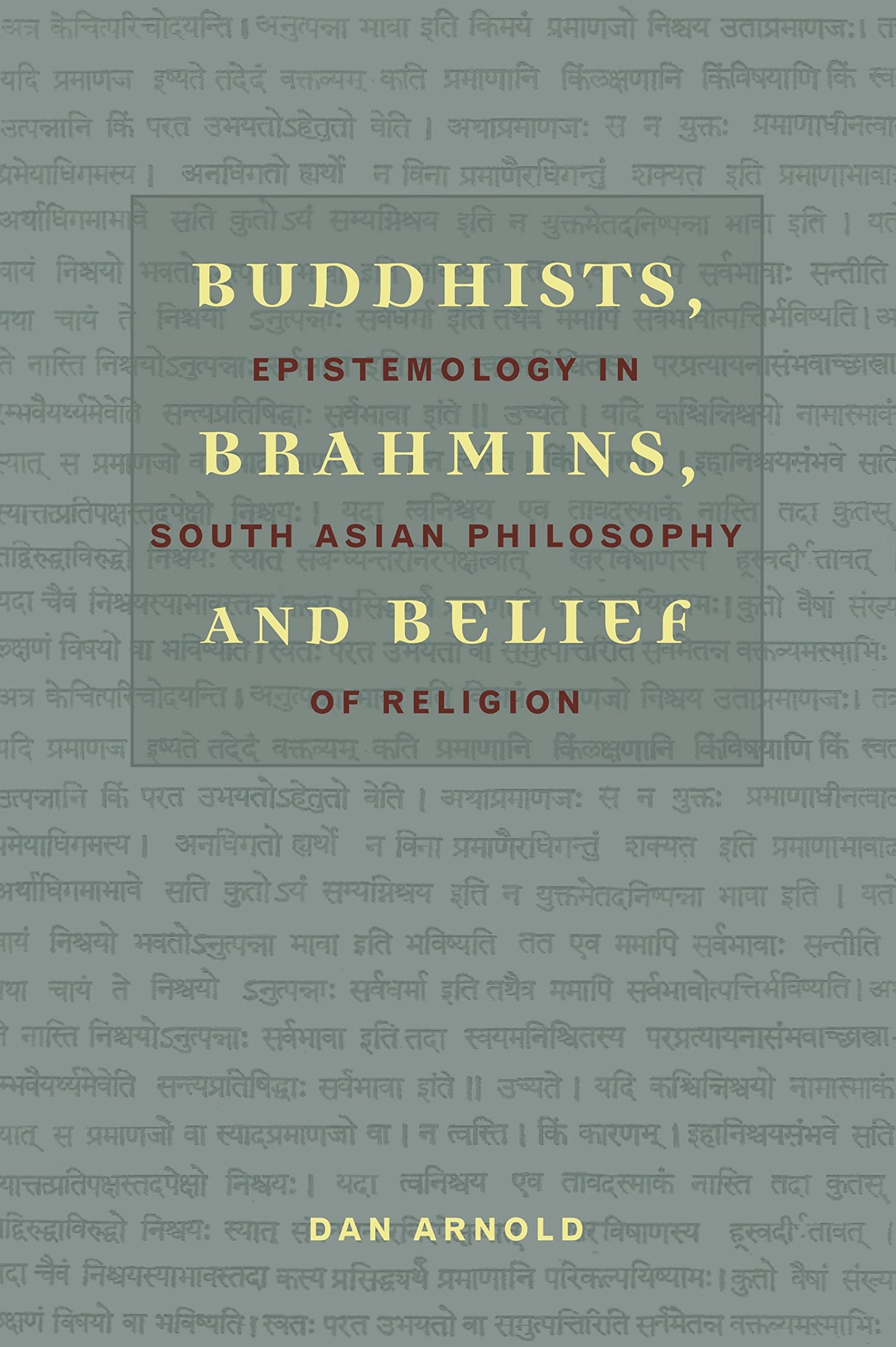 Buddhists, Brahmins, and Belief: Epistemology in South Asian Philosophy of Religion