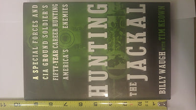 Hunting the Jackal: A Special Forces and CIA Ground Soldiers Fifty-Year Career Hunting Americas Enemies
