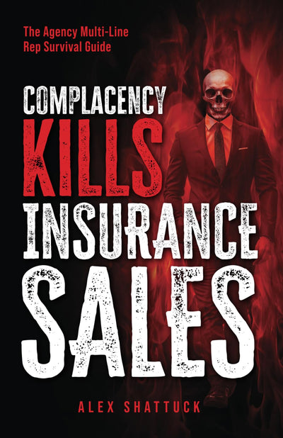 Complacency Kills Insurance Sales: The Agency Multi-Line Rep Survival Guide