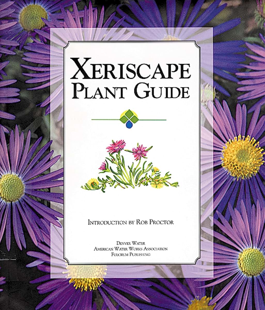 Xeriscape Plant Guide: 100 Water-Wise Plants for Gardens and Landscapes
