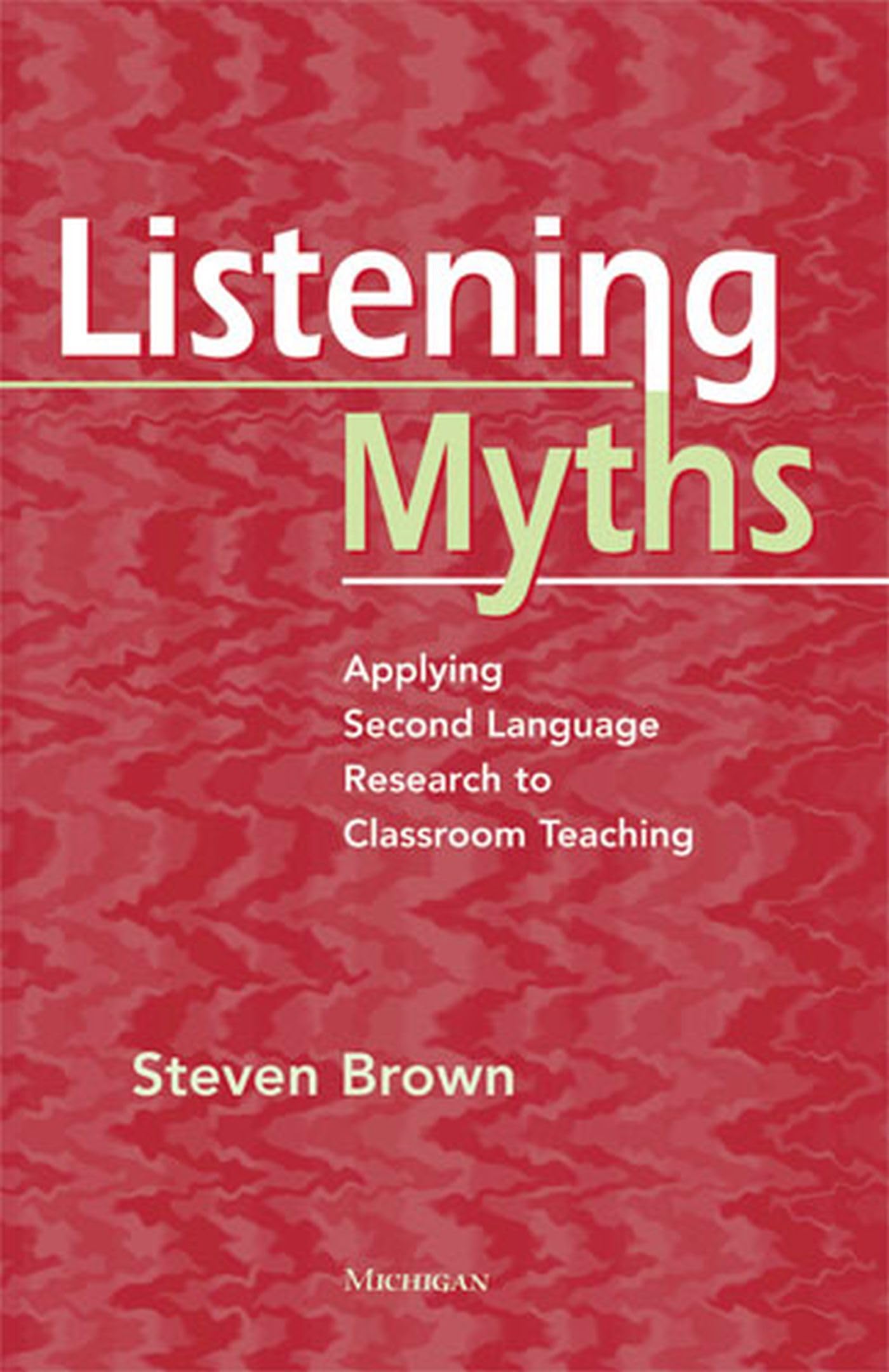 Listening Myths: Applying Second Language Research to Classr