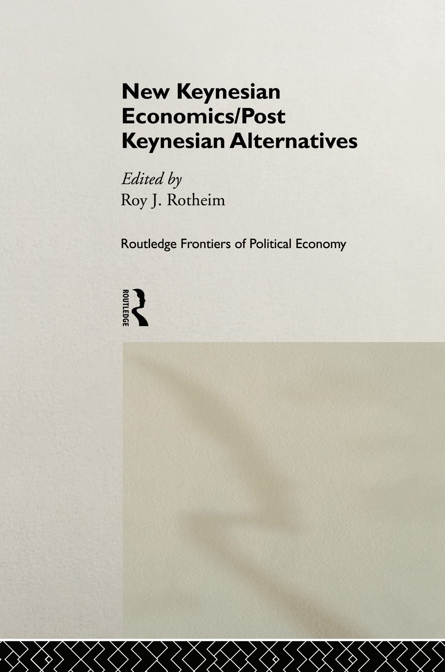 New Keynesian Economics / Post Keynesian Alternatives (Routledge Frontiers of Political Economy, 9)