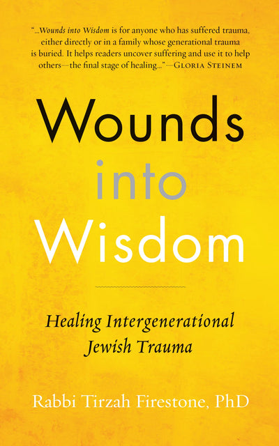 Wounds into Wisdom: Healing Intergenerational Jewish Trauma
