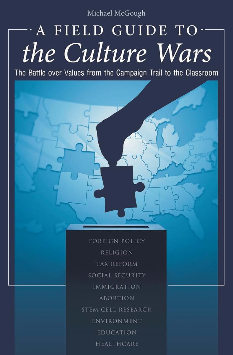 A Field Guide to the Culture Wars: The Battle over Values from the Campaign Trail to the Classroom (Religion, Politics, and Public Life Under the auspices of the Leonard E. Greenb)
