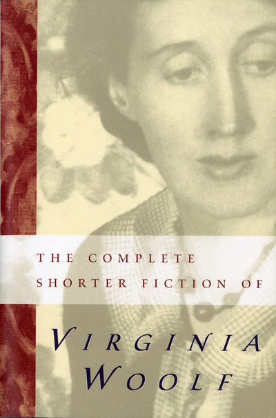 The Complete Shorter Fiction of Virginia Woolf: Second Editi
